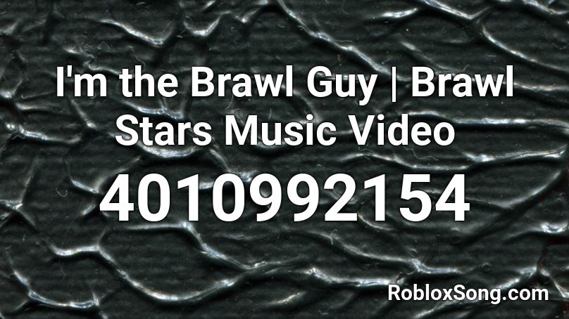 I'm the Brawl Guy | Brawl Stars Music Video Roblox ID