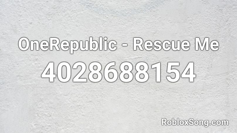 OneRepublic - Rescue Me Roblox ID