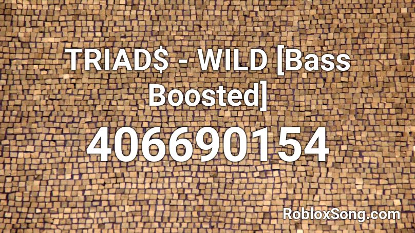 TRIAD$ - WILD [Bass Boosted] Roblox ID