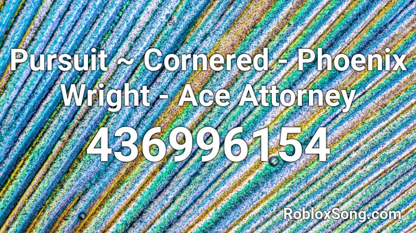 Pursuit ~ Cornered - Phoenix Wright - Ace Attorney Roblox ID
