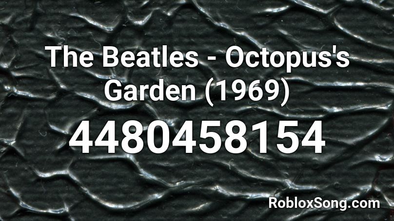 The Beatles - Octopus's Garden (1969) Roblox ID