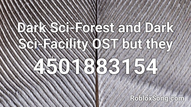 Dark Sci-Forest and Dark Sci-Facility OST but they Roblox ID