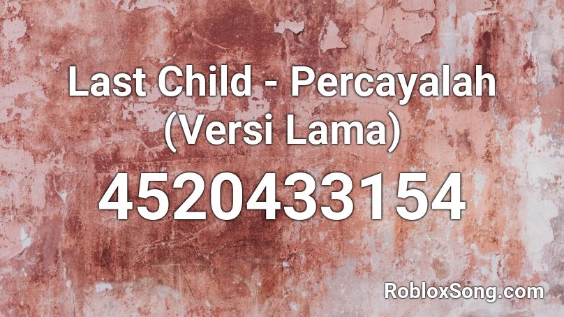 Last Child - Percayalah (Versi Lama) Roblox ID