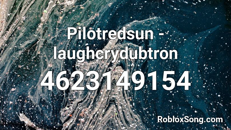 Pilotredsun - laughcrydubtron Roblox ID