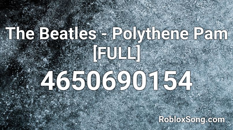 The Beatles - Polythene Pam [FULL] Roblox ID