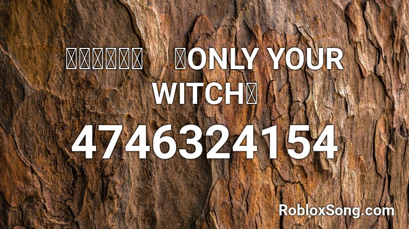 魔女のお茶会　「ONLY YOUR WITCH」 Roblox ID