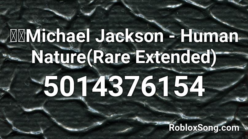 Michael Jackson Human Nature Rare Extended Roblox Id Roblox Music Codes - human nature roblox id