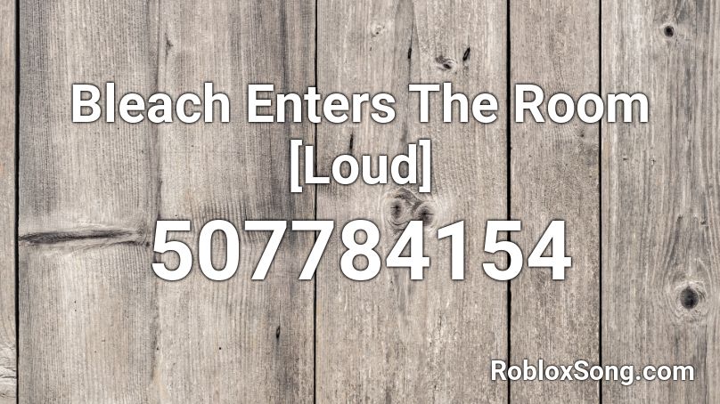 Bleach Enters The Room [Loud] Roblox ID
