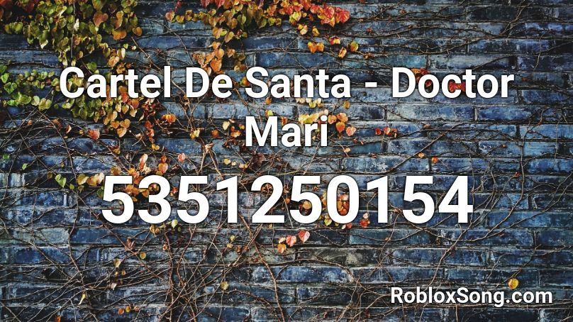 Cartel De Santa Doctor Mari Roblox Id Roblox Music Codes - doctor roblox id