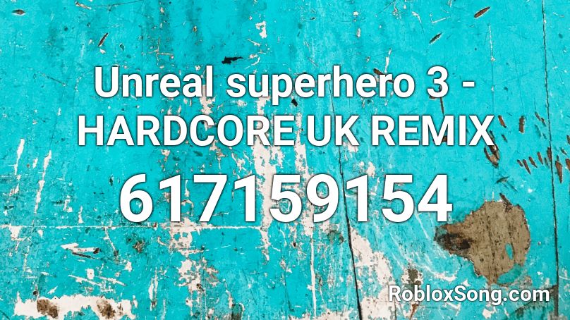 Unreal superhero 3 - HARDCORE UK REMIX Roblox ID