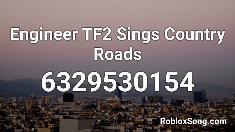 Engineer Tf2 Sings Country Roads Roblox Id Roblox Music Codes - roblox tf2 engineer song