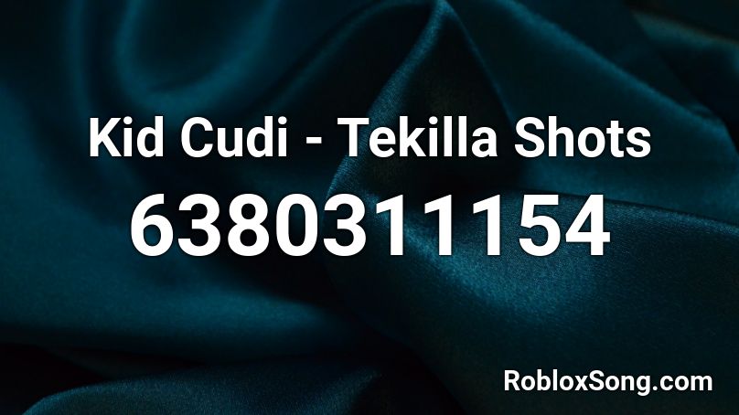 Kid Cudi - Tekilla Shots Roblox ID