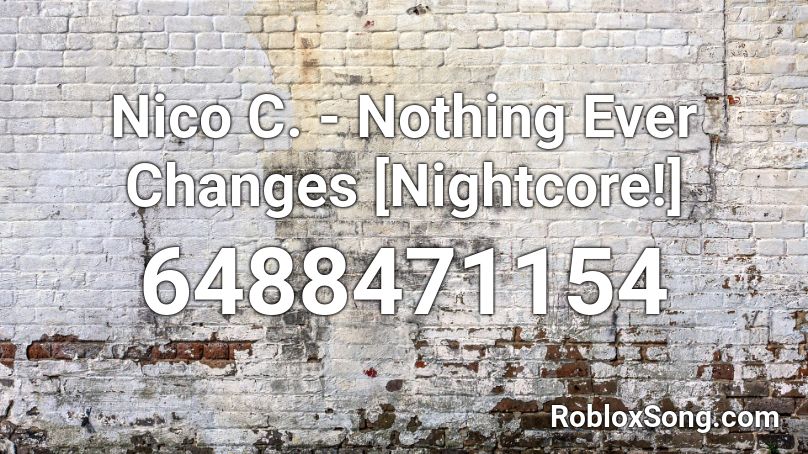 Nico C Nothing Ever Changes Nightcore Roblox Id Roblox Music Codes - nothing ever changes roblox id