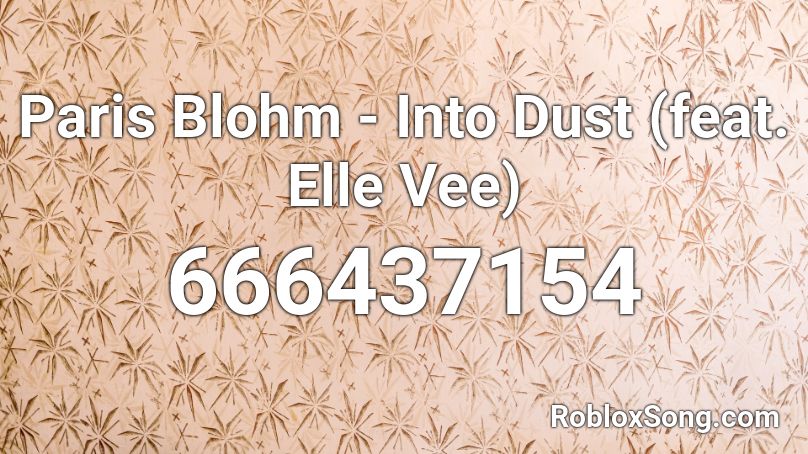 Paris Blohm - Into Dust (feat. Elle Vee) Roblox ID