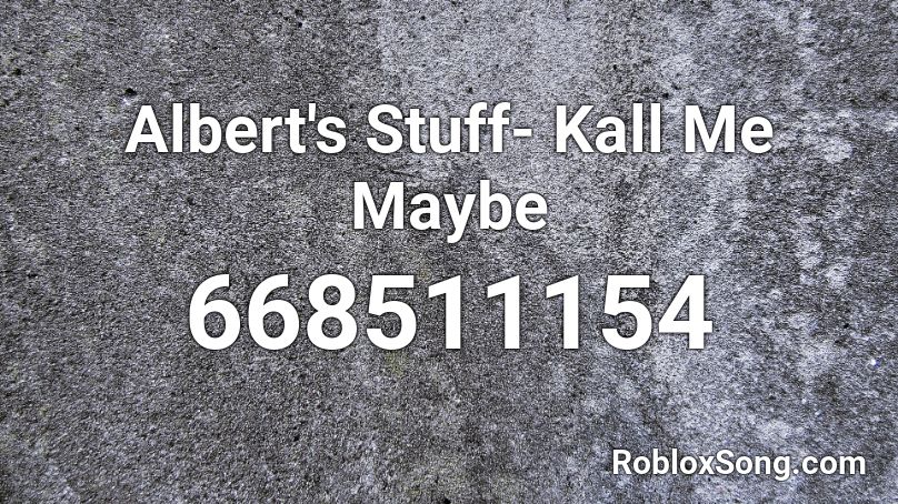 Albert's Stuff- Kall Me Maybe Roblox ID