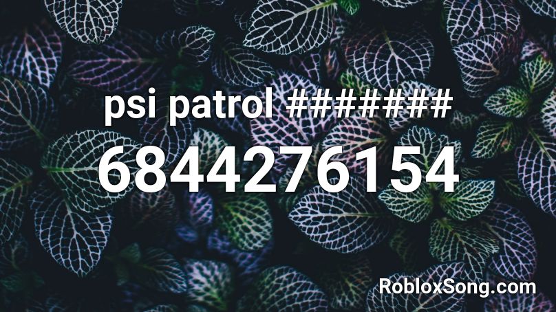 psi patrol ####### Roblox ID