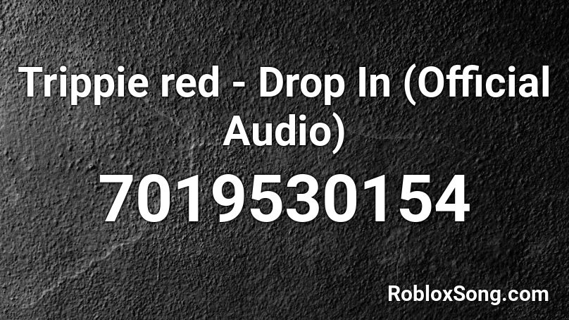 Trippie red - Drop In (Official Audio) Roblox ID