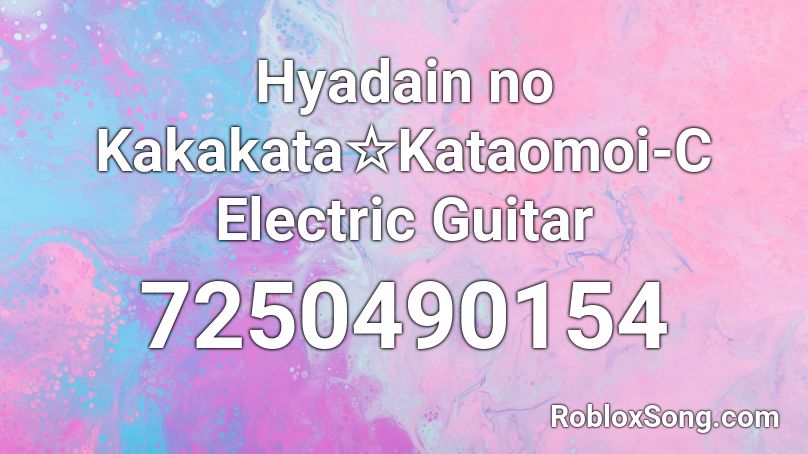 Hyadain no Kakakata☆Kataomoi-C Electric Guitar Roblox ID