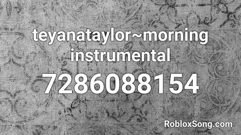 teyanataylor~morning instrumental Roblox ID