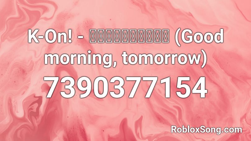 K-On! - おはよう､またあした (Good morning, tomorrow) Roblox ID