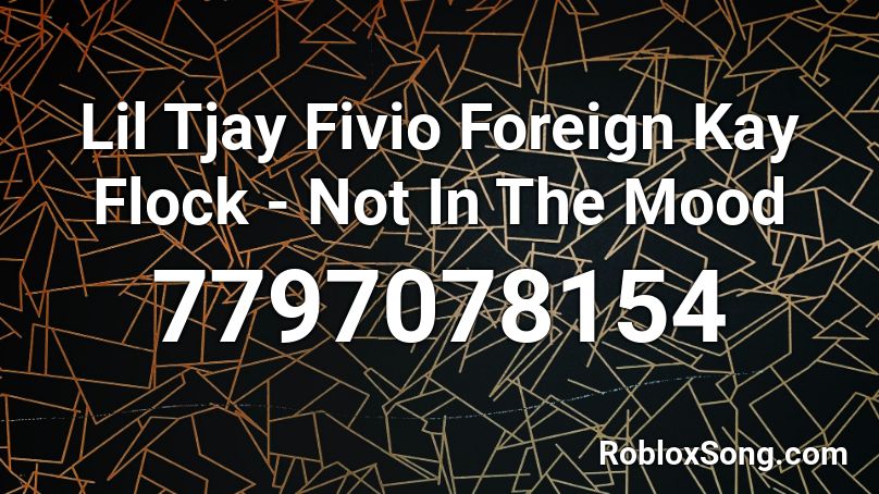 Lil Tjay Fivio Foreign Kay Flock - Not In The Mood Roblox ID