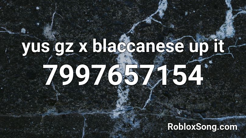 yus gz x blaccanese up it Roblox ID