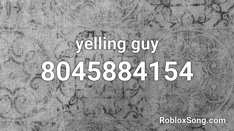 yelling guy Roblox ID