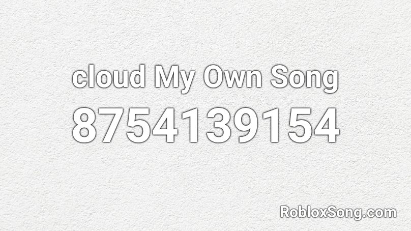 cloud My Own Song Roblox ID