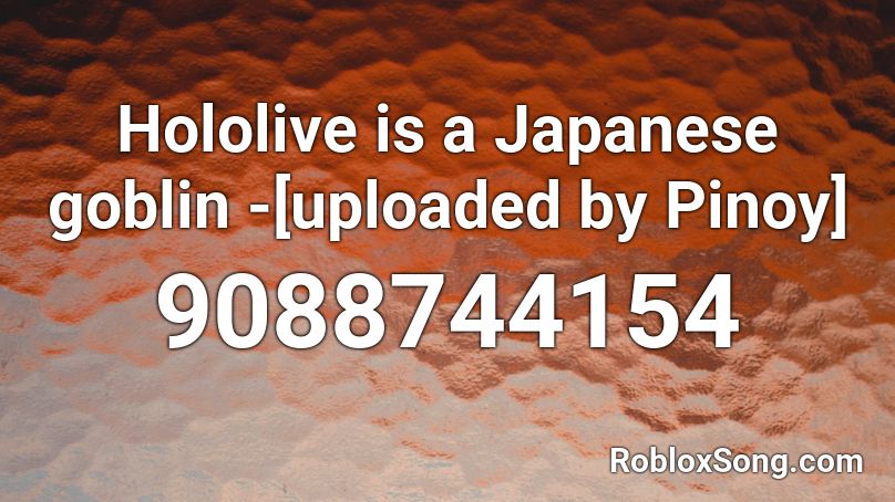 Hololive is a Japanese goblin -[uploaded by Pinoy] Roblox ID