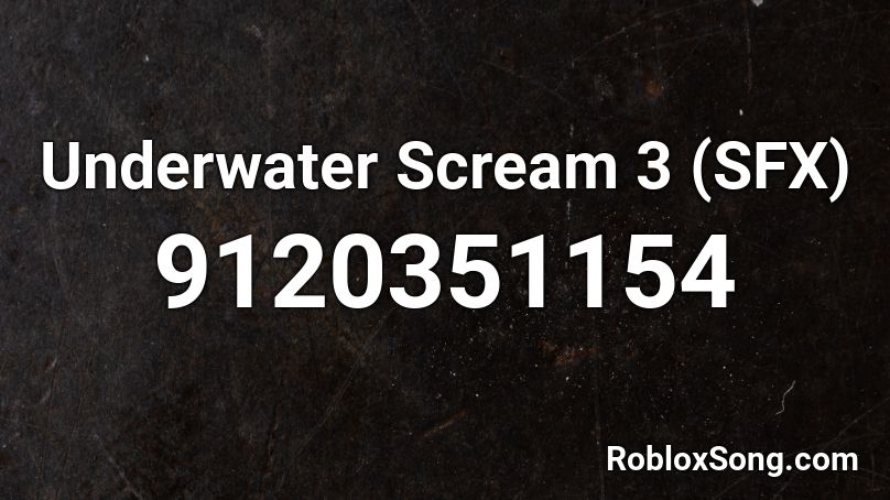 Underwater Scream 3 (SFX) Roblox ID