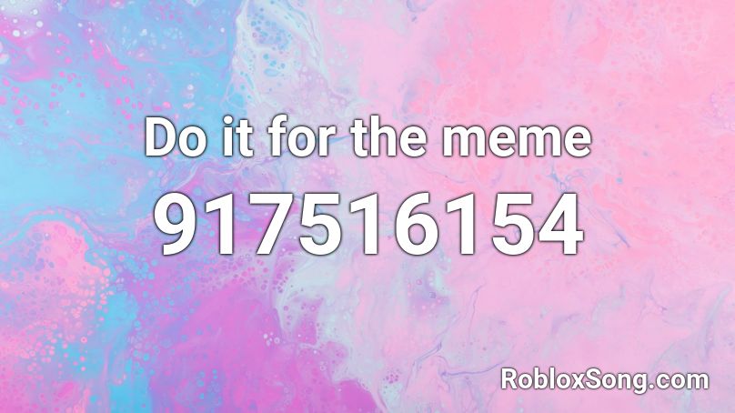 Do it for the meme Roblox ID