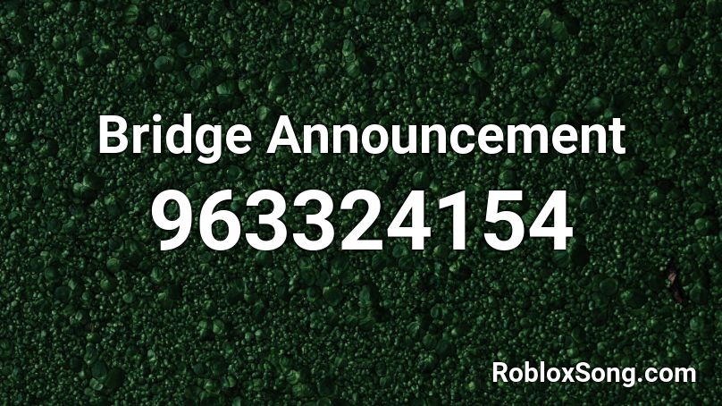 Bridge Announcement Roblox ID