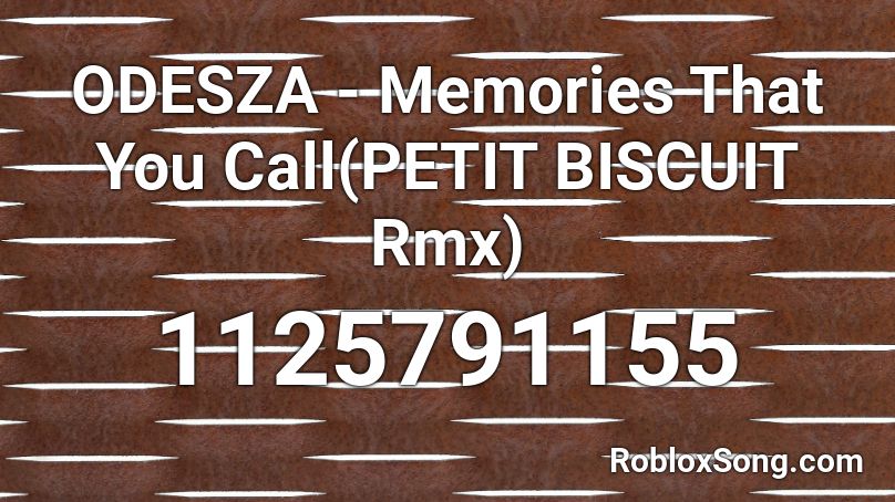 ODESZA - Memories That You Call(PETIT BISCUIT Rmx) Roblox ID
