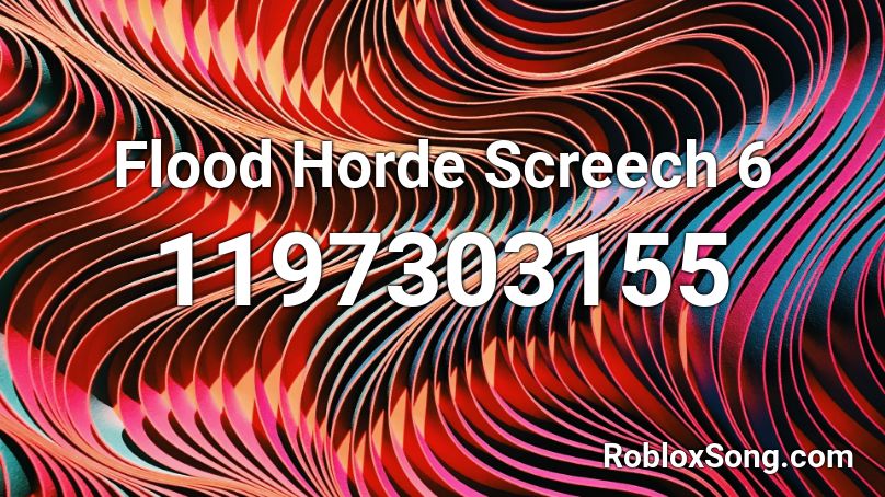 Flood Horde Screech 6 Roblox ID