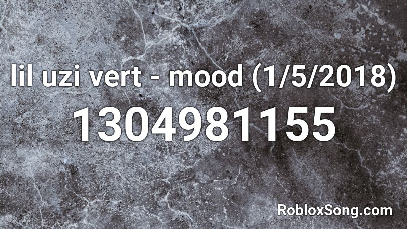 lil uzi vert - mood (1/5/2018) Roblox ID