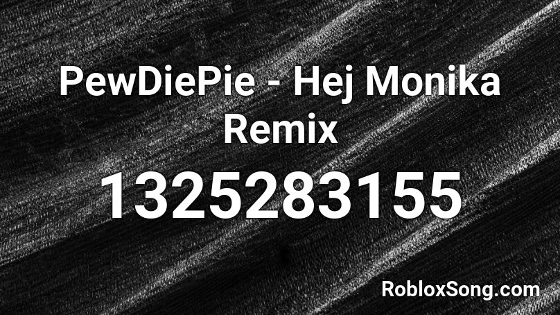 PewDiePie - Hej Monika Remix Roblox ID