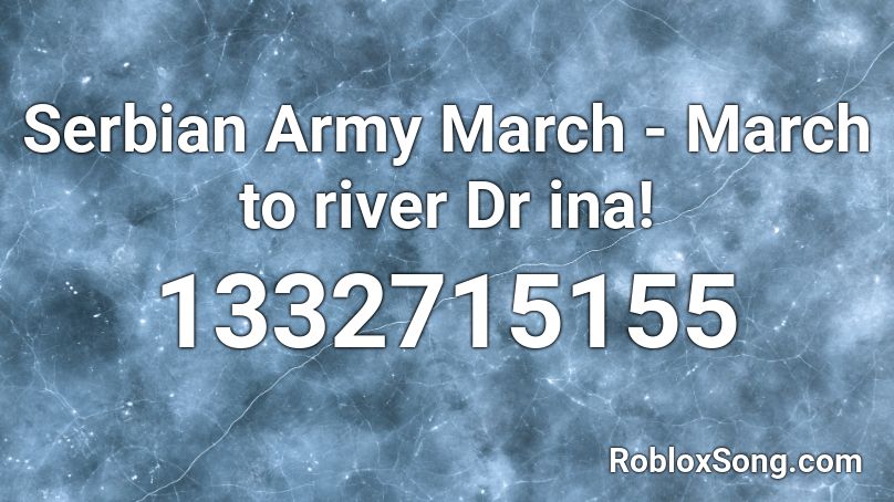 Serbian Army March - March to river Drina! Roblox ID