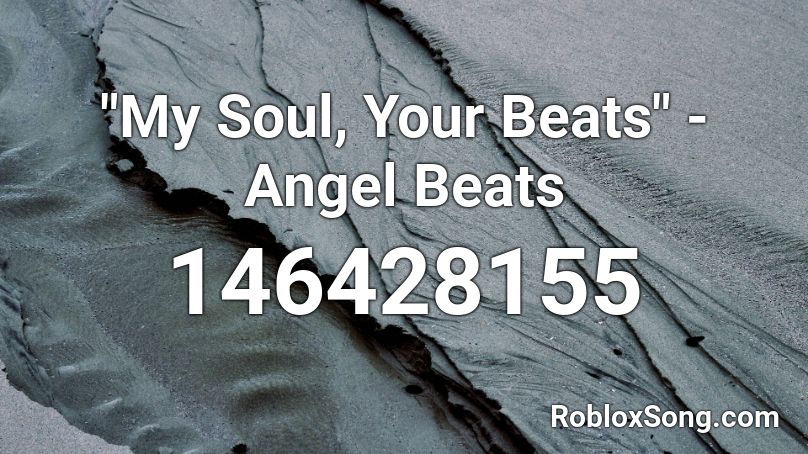 My Soul Your Beats Angel Beats Roblox ID Roblox Music Codes 146428155 