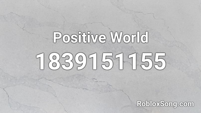 Positive World Roblox ID