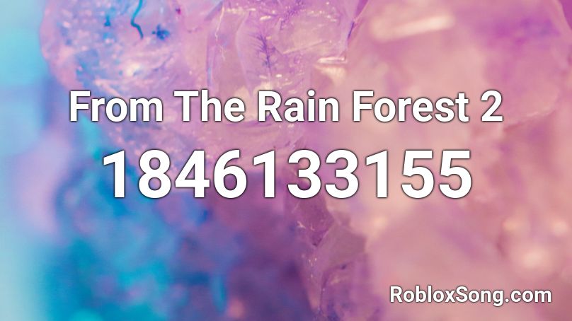 From The Rain Forest 2 Roblox ID