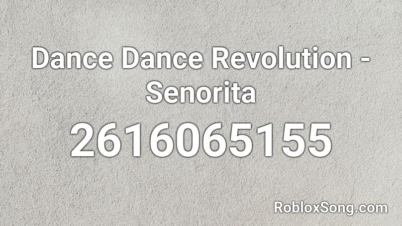 Dance Dance Revolution - Senorita Roblox ID