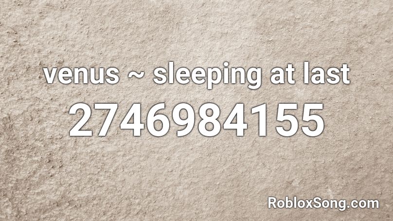 venus ~ sleeping at last Roblox ID