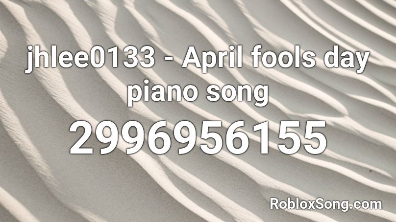 jhlee0133 - April fools day piano song Roblox ID