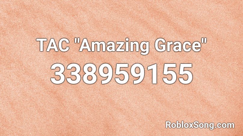 Tac Amazing Grace Roblox Id Roblox Music Codes - amazing grace music roblox id