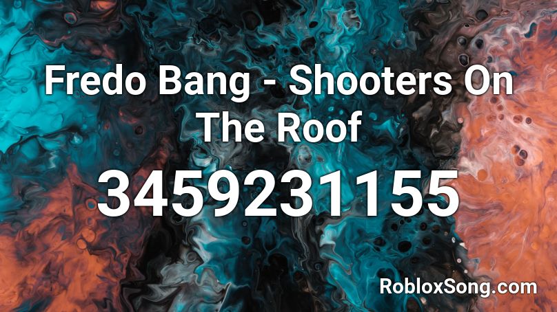 Fredo Bang - Shooters On The Roof Roblox ID