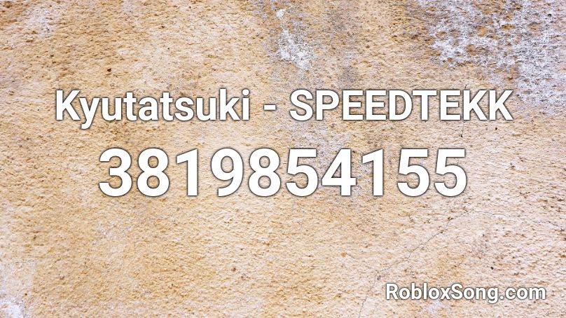 Kyutatsuki - SPEEDTEKK Roblox ID
