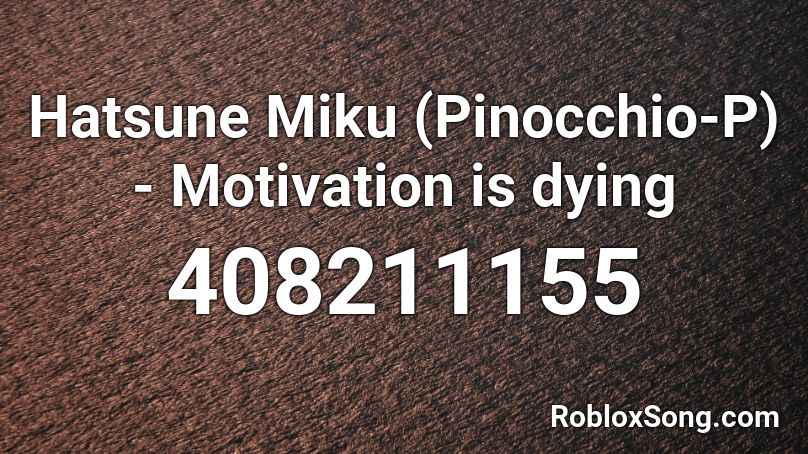 Hatsune Miku Pinocchio P Motivation Is Dying Roblox Id Roblox Music Codes - dying roblox id