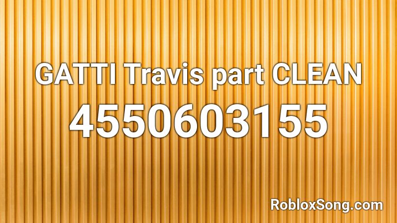 GATTI Travis part CLEAN Roblox ID