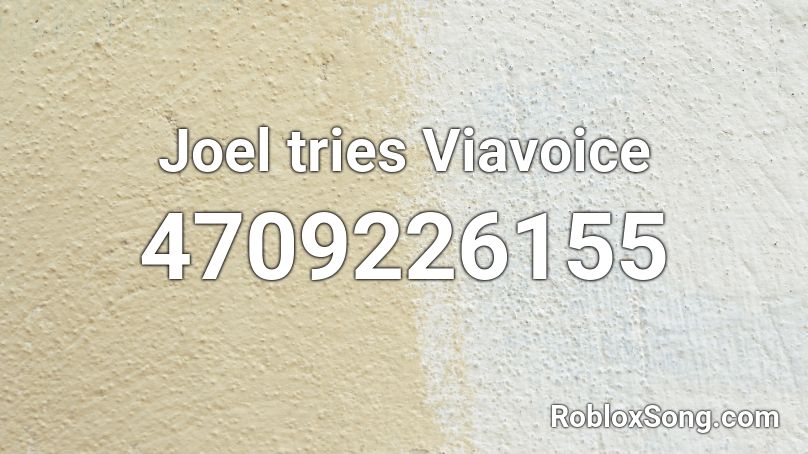 Joel tries Viavoice Roblox ID