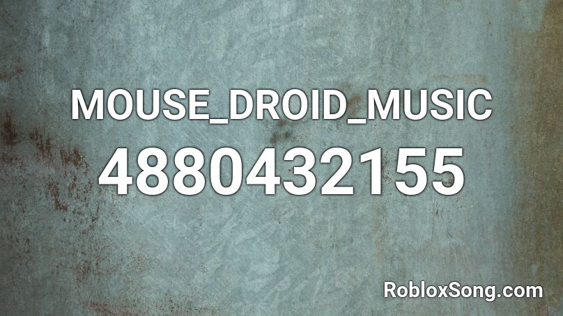 MOUSE_DROID_MUSIC Roblox ID